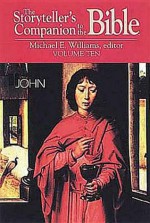 The Storyteller's Companion to the Bible, Vol. 10: John - Michael E. Williams