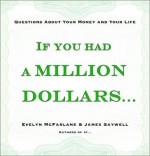 If You Had a Million Dollars . . .: Questions About Your Money and Your Life - Evelyn McFarlane, James Saywell