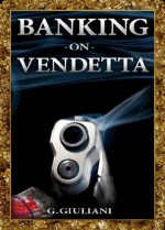 Banking on Vendetta - G. Giuliani