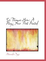 Sir Thomas More: A Play; Now First Printed - Alexander Dyce