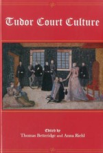 Tudor Court Culture - Thomas Betteridge, Anna Riehl