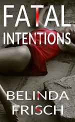 Fatal Intentions: Paramedic Anneliese Ashmore Mysteries Book 2 - Belinda Frisch