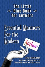 The Little Blue Book for Authors: Essential Manners for the Modern Author - Gisela Hausmann