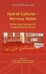 Hybrid Cultures Nervous States: Britain And Germany In A (Post)Colonial World. (Cross/Cultures) - Maren Möhring, Mark Stein, Silke Stroh, Maren Mohring