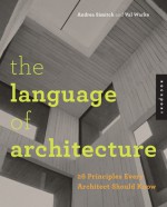 The Language of Architecture: 26 Principles Every Architect Should Know - Andrea Simitch, Val Warke