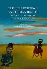 Criminal Evidence and Human Rights: Reimagining Common Law Procedural Traditions - Paul Roberts