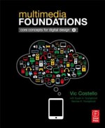 Multimedia Foundations: Core Concepts for Digital Design - Vic Costello, Ed Youngblood, Susan Youngblood