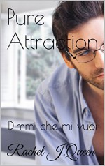 Pure Attraction: Dimmi che mi vuoi (Italian Edition) - Rachel J. Queen, Sofia Cremisi, Alice Roveda