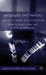 Geography and Memory: Explorations in Identity, Place and Becoming - Owain Jones, Joanne Garde-Hansen