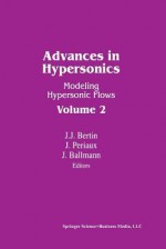 Advances in Hypersonics: Modeling Hypersonic Flows Volume 2 - BALLMANN, BERTIN, PERIAUX