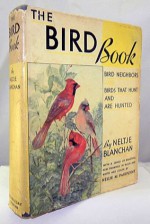 The bird book: Bird neighbors and Birds that hunt and are hunted, - Neltje Blanchan