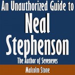 An Unauthorized Guide to Neal Stephenson: The Author of Seveneves - Malcolm Stone, Malcolm Stone, Scott Clem