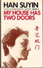 My House Has Two Doors (China : Autobiography, History, Book 4) - Han Suyin