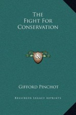 The Fight For Conservation - Gifford Pinchot