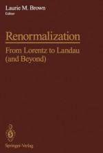 Renormalization: From Lorentz to Landau (and Beyond) - Laurie M. Brown