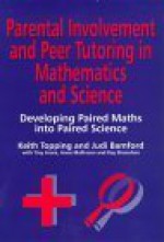 Parental Involvement And Peer Tutoring In Mathematics And Science - Keith Topping