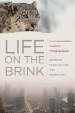 Life on the Brink: Environmentalists Confront Overpopulation - Eileen Crist, Eileen Crist, Philip Cafaro, Philip Cafaro, Albert Bartlett, Amy Gulick, Anne Ehrlich, Charmayne Palomba, Dave Foreman, Donald Weeden, Earth Policy Institute, George Wuerthner, Jeffrey McKee, Joseph Bish, Leon Kolankiewicz, Lester Brown, Martha Campbell, Pau