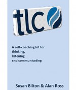 Thinking, listening and communicating: a self-coaching kit - Susan Bilton, Alan Ross