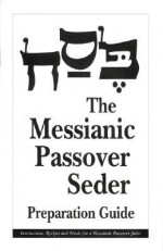 The Messianic Passover Seder Preparation Guide - Barry Rubin