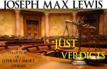 Just Verdicts - Literary Short Stories - Joseph Max Lewis