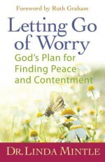 Letting Go of Worry: God's Plan for Finding Peace and Contentment - Linda Mintle