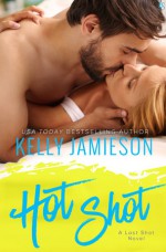 Hot Shot: A Last Shot Novel - Kelly Jamieson