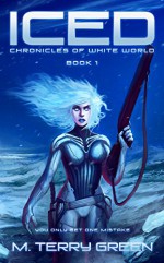 Iced (Chronicles of White World Book 1): A Dystopian Science-Fiction Thriller - M. Terry Green