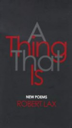 A Thing That is: New Poems - Robert Lax