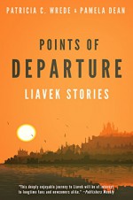 Points of Departure: Liavek Stories - Patricia C. Wrede, Pamela Dean