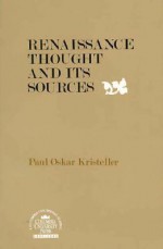 Renaissance Thought and its Sources - Paul Oskar Kristeller