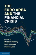 The Euro Area and the Financial Crisis - Miroslav Beblav, BUS045000, BEBLAV&#253, David Cobham, &#211, Miroslav, L'udov&#237 dor, t