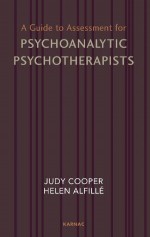 A Guide to Assessment for Psychoanalytic Psychotherapists - Helen Alfillé, Judy Cooper