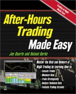 After Hours Trading Made Easy: Master the Risk and Reward of Extended-Hours Trading - Joe Duarte, Roland Burke