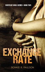 Exchange Rate (Worth of Souls Book 2) - Bonnie R. Paulson, BriLee Editing