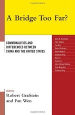 A Bridge Too Far?: Commonalities and Differences between China and the United States - Robert Grafstein, Fan Wen, Scott Ainsworth, David Kapust, Qintang Kong, Ruoxi Li, Xiaojun Li, John Anthony Maltese, Shen Ningzhen, Jianfeng Wang, Chen Xingbo