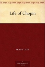 Life of Chopin (李斯特论肖邦 ) (免费公版书) - Franz Liszt, (弗朗茨·李斯特), Martha Elizabeth Duncan Walker Cook