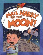 Mail Harry to the Moon! - Robie H. Harris, Michael Emberley