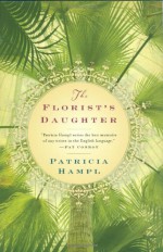 The Florist's Daughter - Patricia Hampl