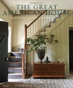 The Great American House: Tradition for the Way We Live Now - Gil Schafer III, Bunny Williams