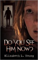 Do You See Him Now? - Elizabeth L. Young