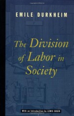 The Division of Labor in Society - Émile Durkheim, Lewis A. Coser