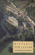 Historic New Lanark: The Dale and Owen Industrial Community Since 1785 - Ian Donnachie, George Hewitt