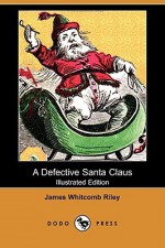 A Defective Santa Claus (Illustrated Edition) (Dodo Press) - James Riley