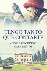 Tengo tanto que contarte - Ángeles Escudero, Care Santos