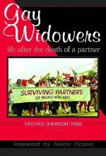 Gay Widowers: Life After the Death of a Partner - Michael Shernoff