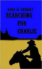 Searching for Charlie - Anna Gregory