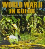 World War II in Color: From the Eastern Front to the Pacific--The War in 300 Color Photographs - Gina McNeely, Jon Guttman