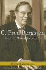 C. Fred Bergsten and the World Economy - Michael Mussa