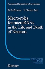 Macro Roles For Micro Rn As In The Life And Death Of Neurons (Research And Perspectives In Neurosciences) - Bart de Strooper, Yves Christen