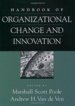 Handbook of Organizational Change and Innovation - Marshall Scott Poole, Andrew H. Van de Ven